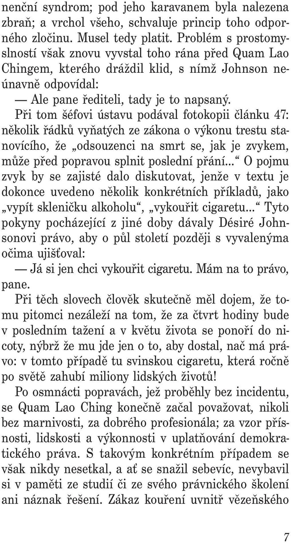 Při tom šéfovi ústavu podával fotokopii článku 47: několik řádků vyňatých ze zákona o výkonu trestu stanovícího, že odsouzenci na smrt se, jak je zvykem, mů že před popravou splnit poslední přání.