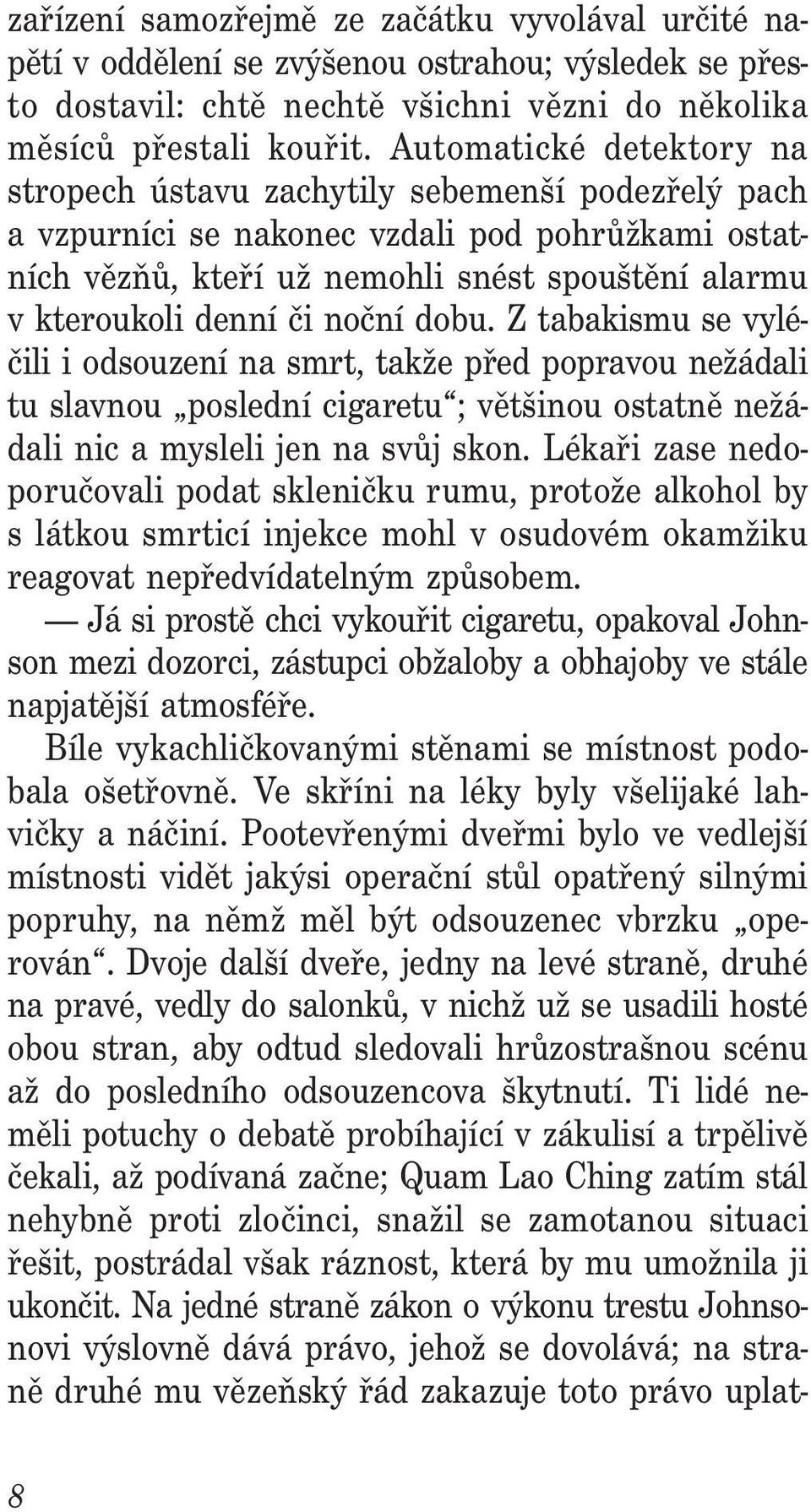 noční dobu. Z tabakismu se vyléčili i odsouzení na smrt, takže před popravou nežádali tu slavnou poslední cigaretu ; většinou ostatně ne žádali nic a mysleli jen na svůj skon.