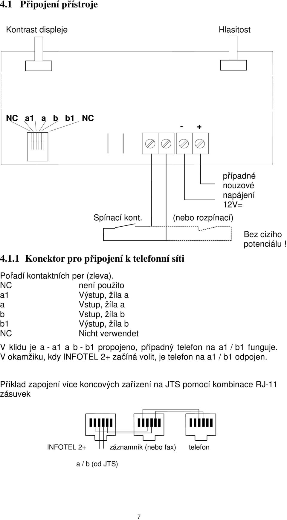 NC není použito a1 Výstup, žíla a a Vstup, žíla a b Vstup, žíla b b1 Výstup, žíla b NC Nicht verwendet V klidu je a - a1 a b - b1 propojeno, případný