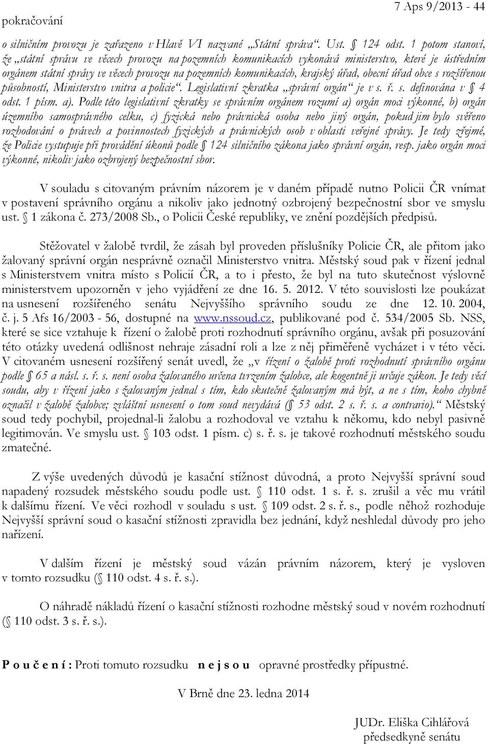 úřad, obecní úřad obce s rozšířenou působností, Ministerstvo vnitra a policie. Legislativní zkratka správní orgán je v s. ř. s. definována v 4 odst. 1 písm. a).