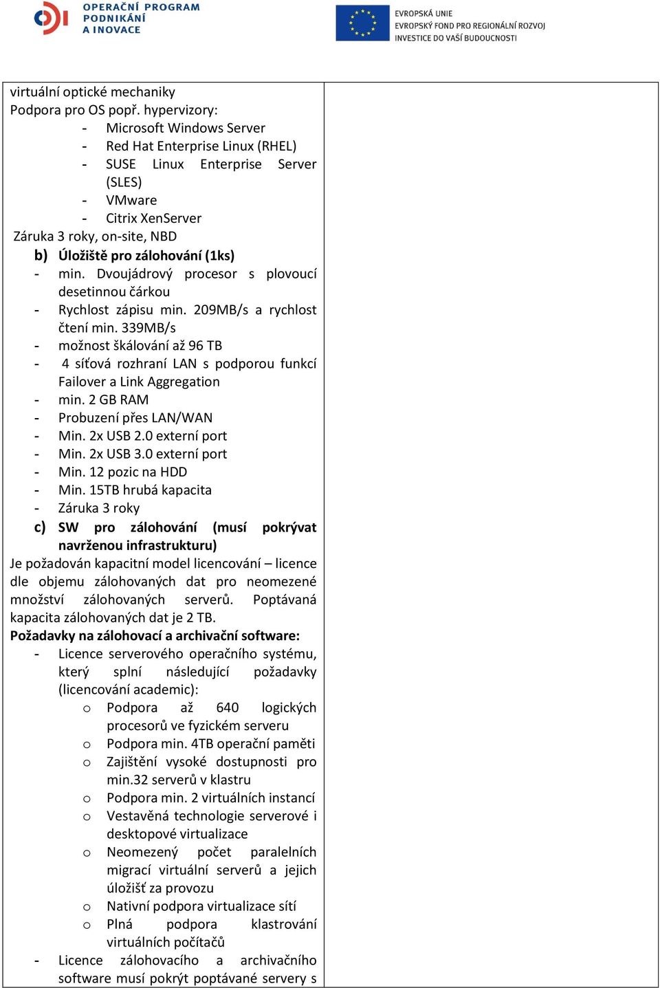 (1ks) - min. Dvoujádrový procesor s plovoucí desetinnou čárkou - Rychlost zápisu min. 209MB/s a rychlost čtení min.