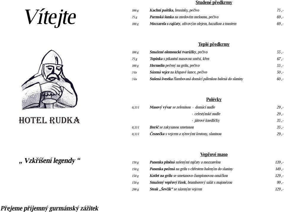 ks Sušená švestka flambovaná domácí pálenkou balená do slaniny 60,- Polévky 0,33 l Masový vývar se zeleninou domácí nudle 29,- celestýnské nudle 29,- játrové knedlíčky 35,- 0,33 l Boršč se zakysanou
