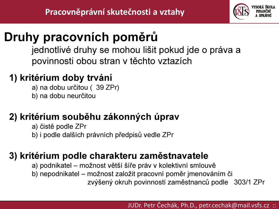 b) i podle dalších právních předpisů vedle ZPr 3) kritérium podle charakteru zaměstnavatele a) podnikatel možnost větší šíře