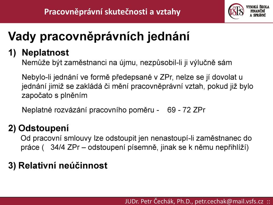 již bylo započato s plněním Neplatné rozvázání pracovního poměru - 69-72 ZPr 2) Odstoupení Od pracovní smlouvy lze