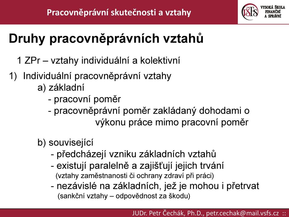 související - předcházejí vzniku základních vztahů - existují paralelně a zajišťují jejich trvání (vztahy