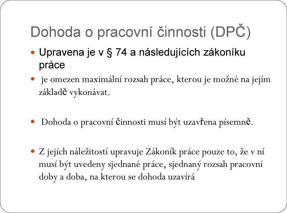 Dohoda o pracovní činnosti musí být uzavřena písemně.