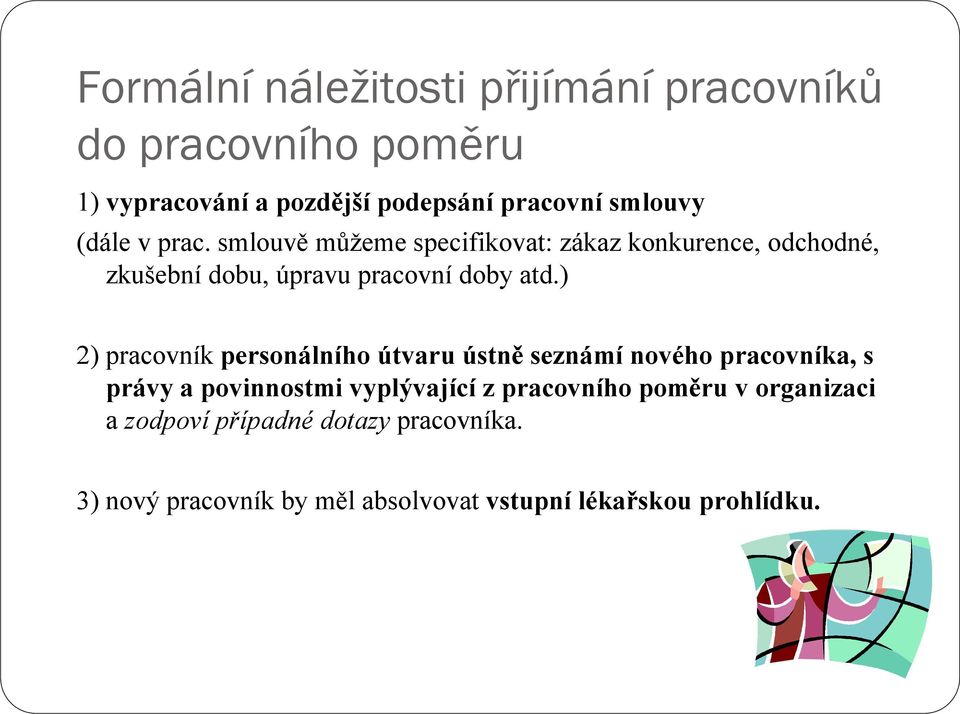 ) 2) pracovník personálního útvaru ústně seznámí nového pracovníka, s právy a povinnostmi vyplývající z pracovního