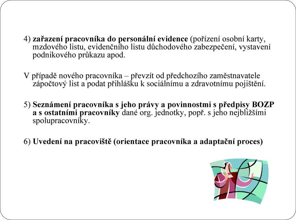 V případě nového pracovníka převzít od předchozího zaměstnavatele zápočtový list a podat přihlášku k sociálnímu a zdravotnímu