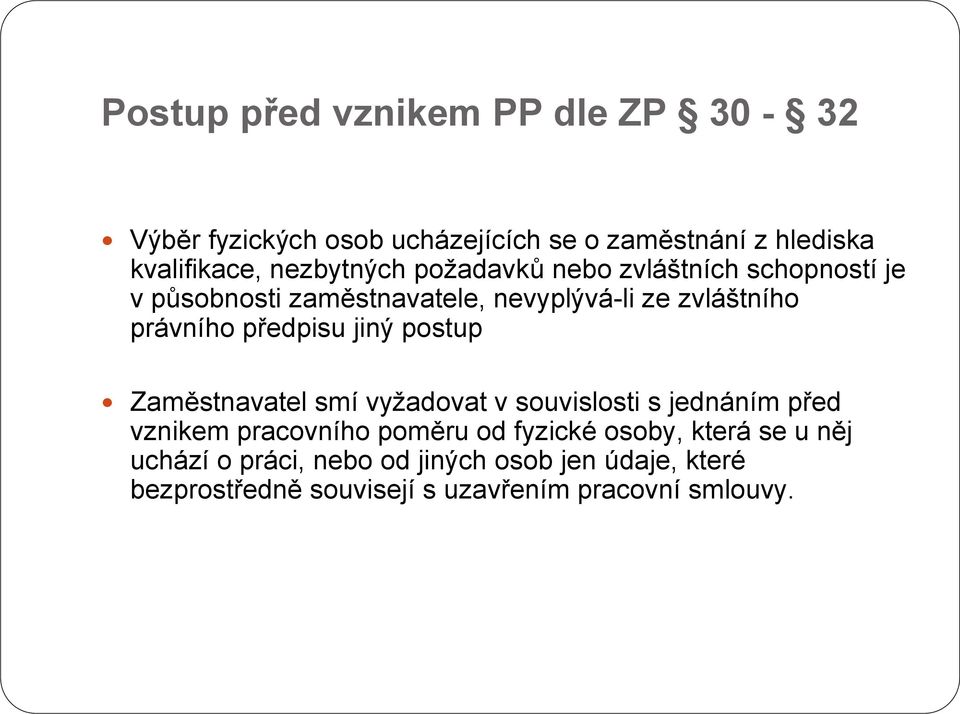 předpisu jiný postup Zaměstnavatel smí vyžadovat v souvislosti s jednáním před vznikem pracovního poměru od fyzické