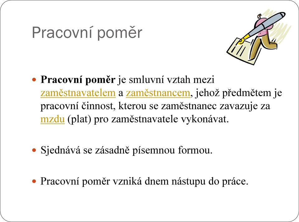 zaměstnanec zavazuje za mzdu (plat) pro zaměstnavatele vykonávat.