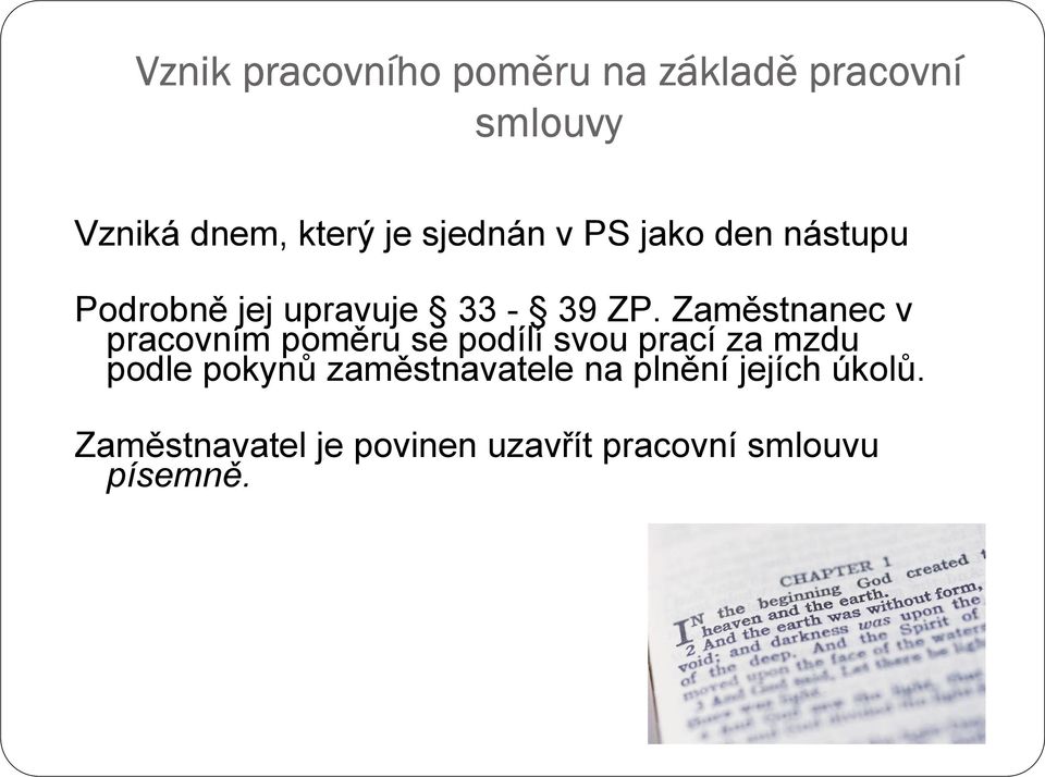 Zaměstnanec v pracovním poměru se podílí svou prací za mzdu podle pokynů