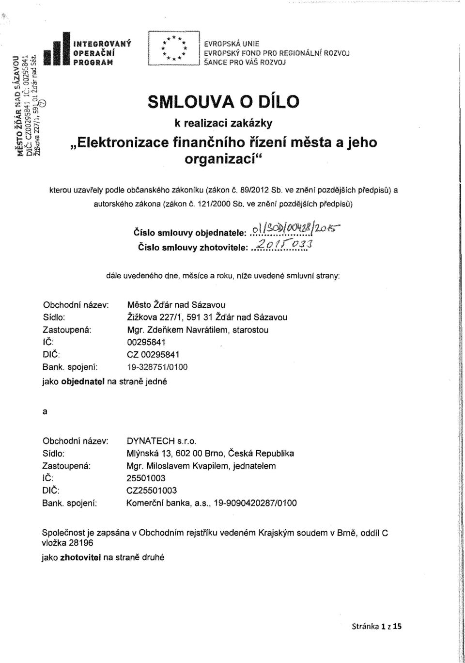 zákoníku (zákon č. 89/2012 Sb. ve znění pozdějších předpisů) a autorského zákona (zákon č. 121/2000 Sb. ve znění pozdějších předpisů) oi/sóp/fxj!ťz.f/2o1<;""" C1slo smlouvy objednatele:.