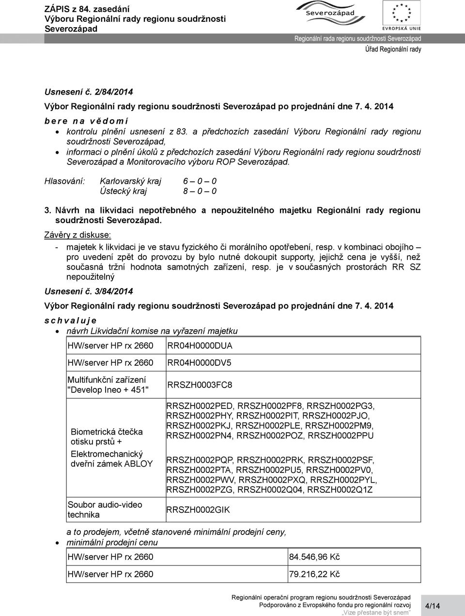 v kombinaci obojího pro uvedení zpět do provozu by bylo nutné dokoupit supporty, jejichž cena je vyšší, než současná tržní hodnota samotných zařízení, resp.