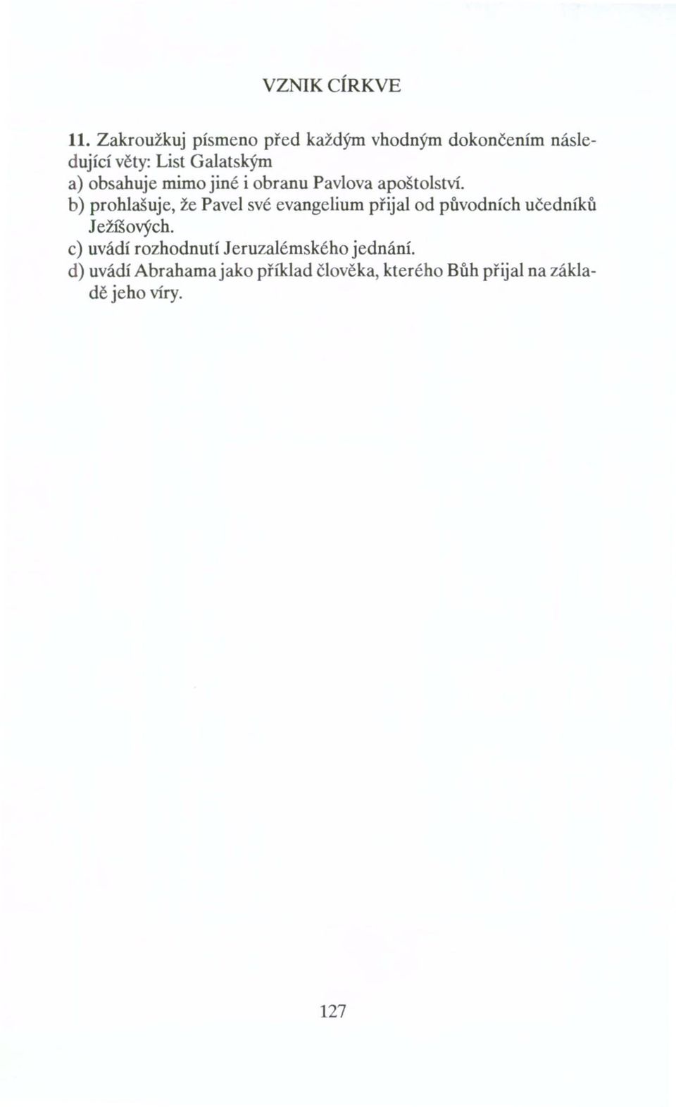 obsahuje mimo jiné i obranu Pavlova apoštolství.