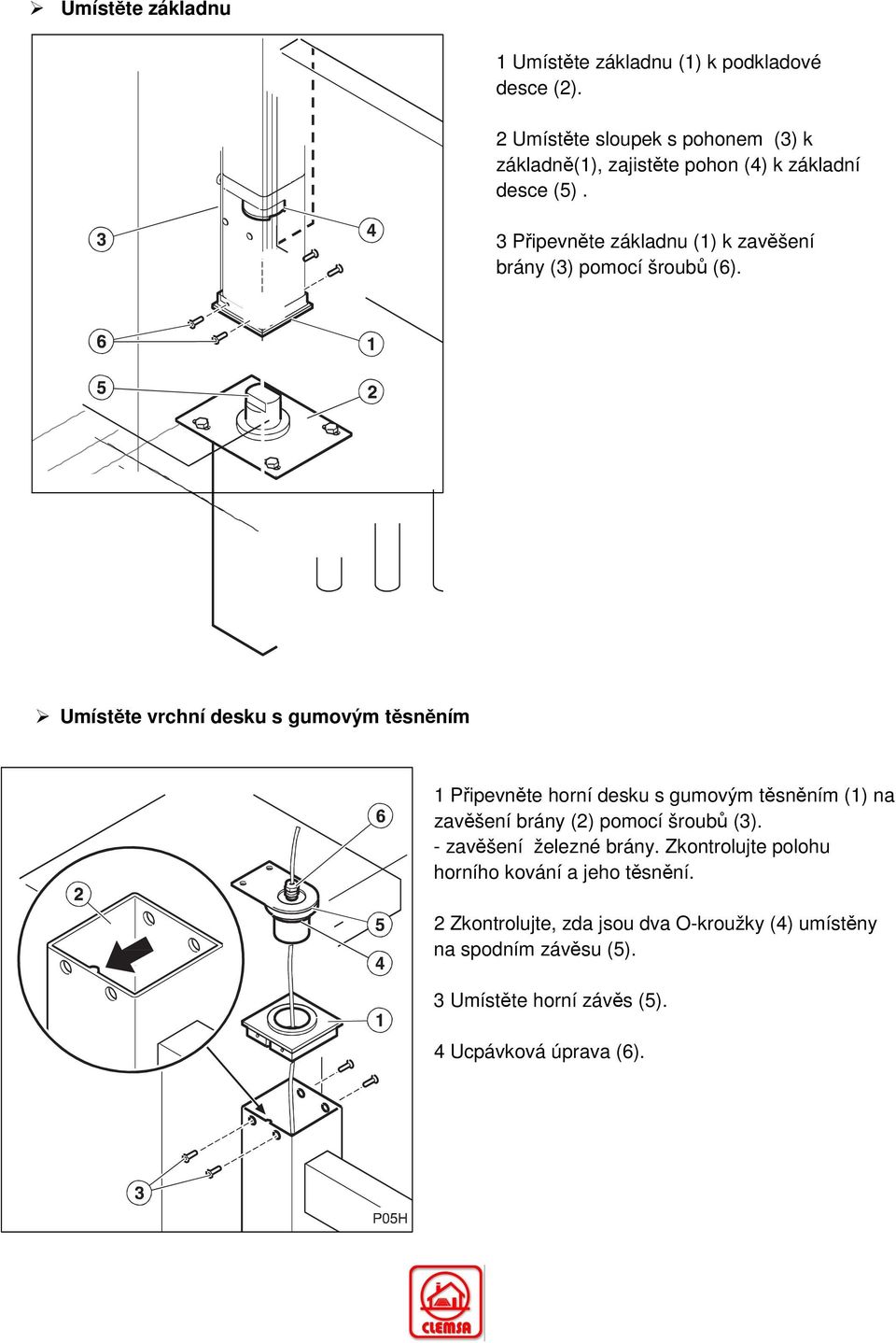 3 Připevněte základnu (1) k zavěšení brány (3) pomocí šroubů (6).