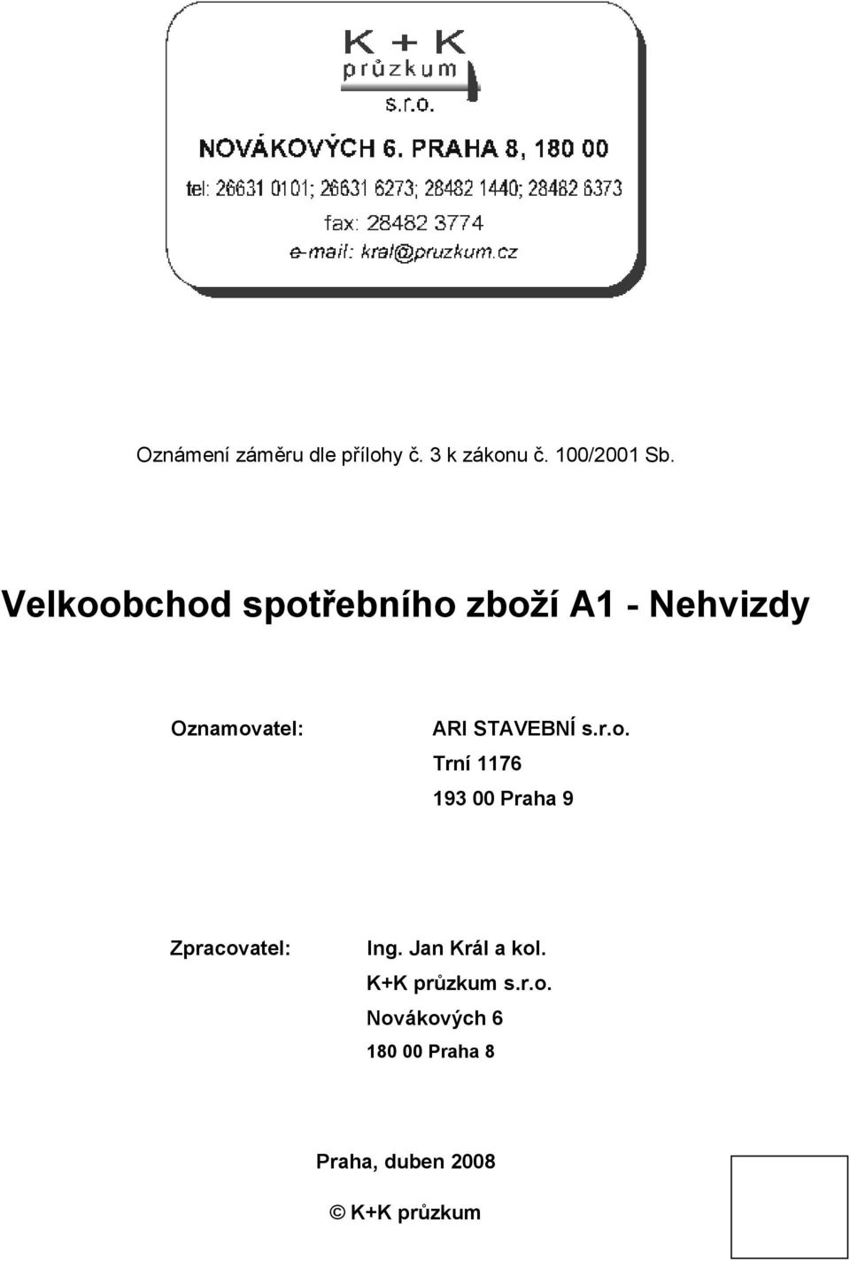 STAVEBNÍ s.r.o. Trní 1176 193 00 Praha 9 Zpracovatel: Ing.