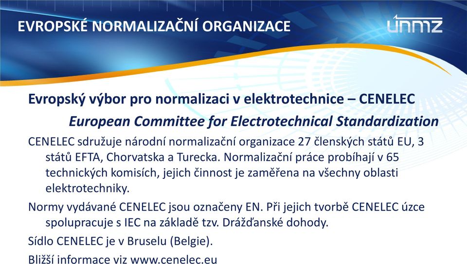 Normalizační práce probíhají v 65 technických komisích, jejich činnost je zaměřena na všechny oblasti elektrotechniky.