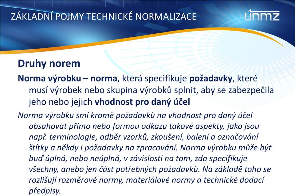 jako jsou např. terminologie, odběr vzorků, zkoušení, balení a označování štítky a někdy i požadavky na zpracování.