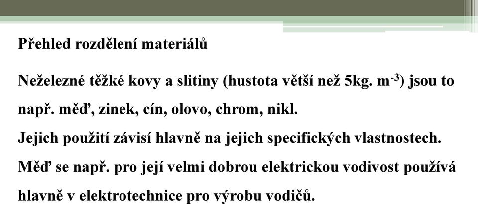 Jejich použití závisí hlavně na jejich specifických vlastnostech.