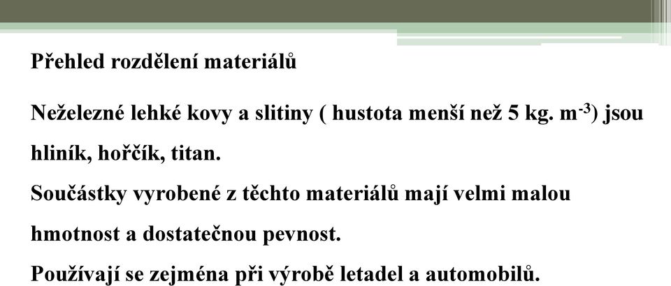 Součástky vyrobené z těchto materiálů mají velmi malou