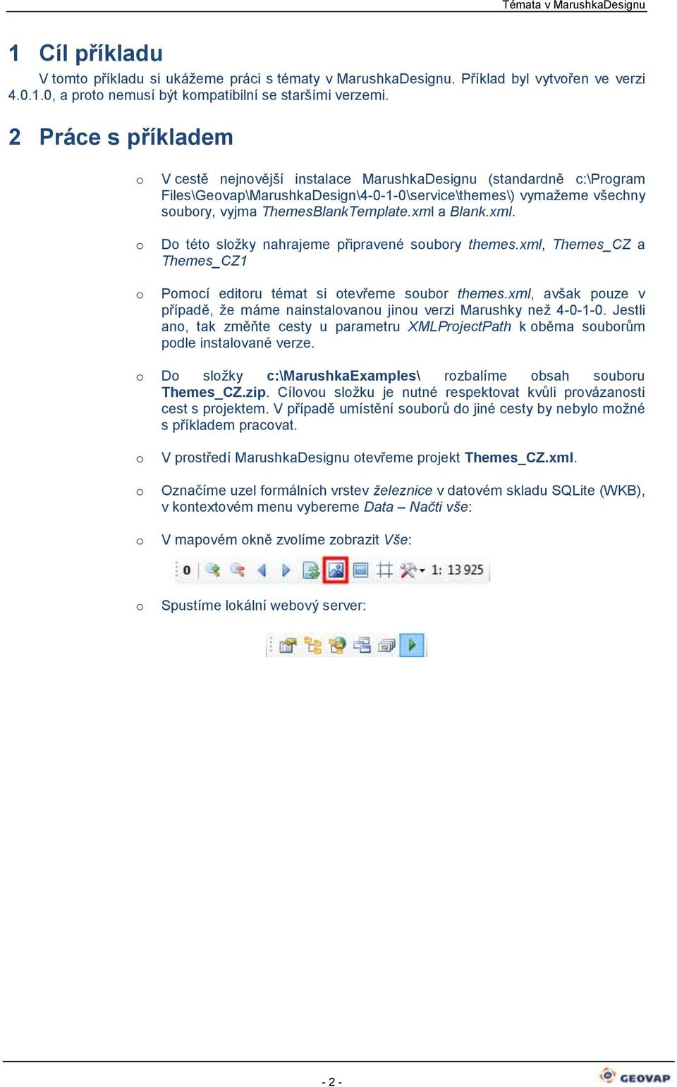 xml. D tét slžky nahrajeme připravené subry themes.xml, Themes_CZ a Themes_CZ1 Pmcí editru témat si tevřeme subr themes.xml, avšak puze v případě, že máme nainstalvanu jinu verzi Marushky než 4-0-1-0.