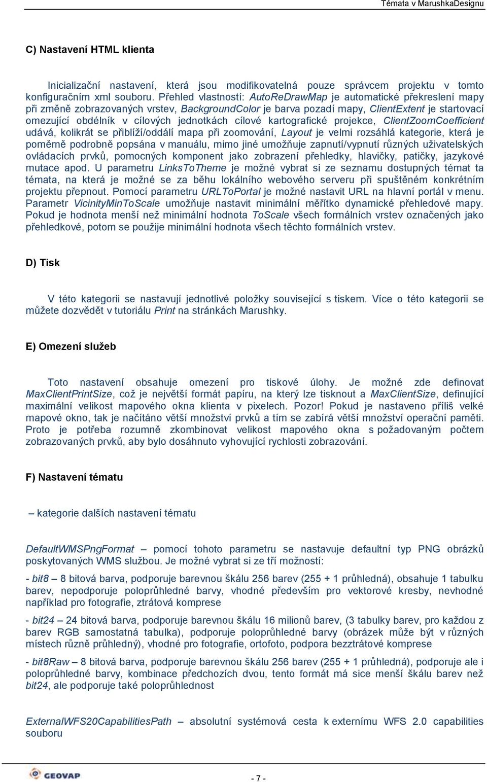 kartgrafické prjekce, ClientZmCefficient udává, klikrát se přiblíží/ddálí mapa při zmvání, Layut je velmi rzsáhlá kategrie, která je pměrně pdrbně ppsána v manuálu, mim jiné umžňuje zapnutí/vypnutí