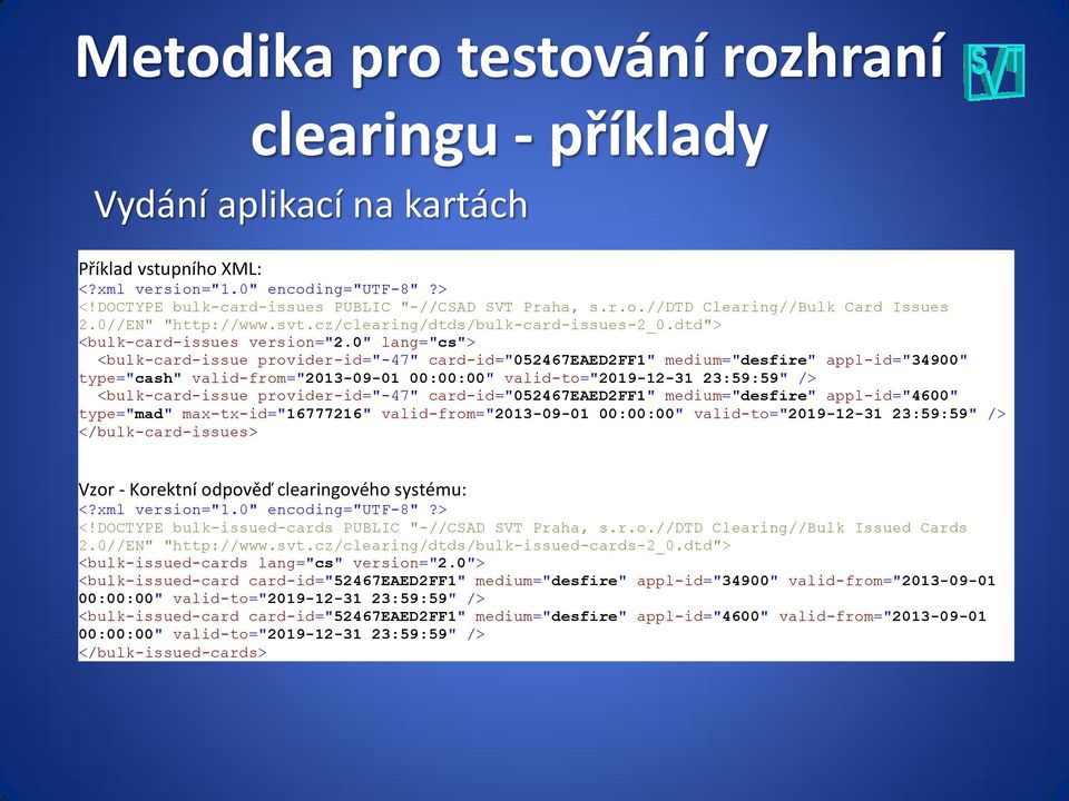 0" lang="cs"> <bulk-card-issue provider-id="-47" card-id="052467eaed2ff1" medium="desfire" appl-id="34900" type="cash" valid-from="2013-09-01 00:00:00" valid-to="2019-12-31 23:59:59" />