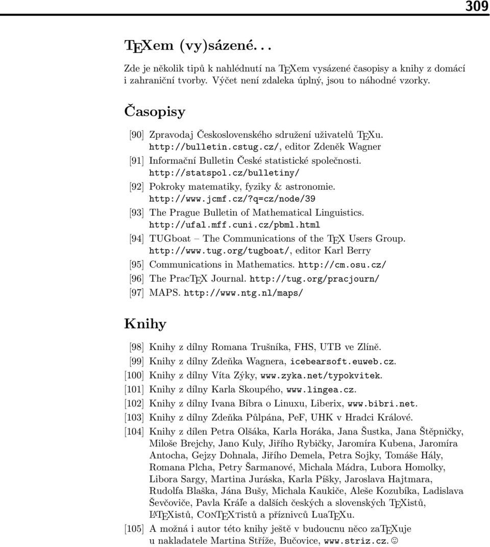 cz/bulletiny/ [92] Pokroky matematiky, fyziky & astronomie. http://www.jcmf.cz/?q=cz/node/39 [93] The Prague Bulletin of Mathematical Linguistics. http://ufal.mff.cuni.cz/pbml.