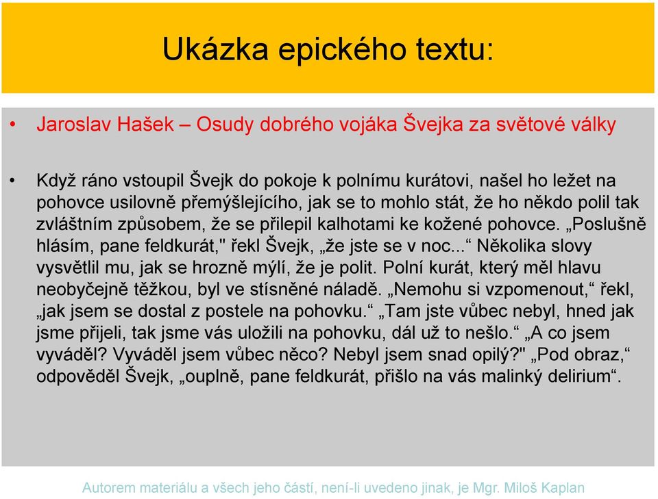 .. Několika slovy vysvětlil mu, jak se hrozně mýlí, že je polit. Polní kurát, který měl hlavu neobyčejně těžkou, byl ve stísněné náladě.