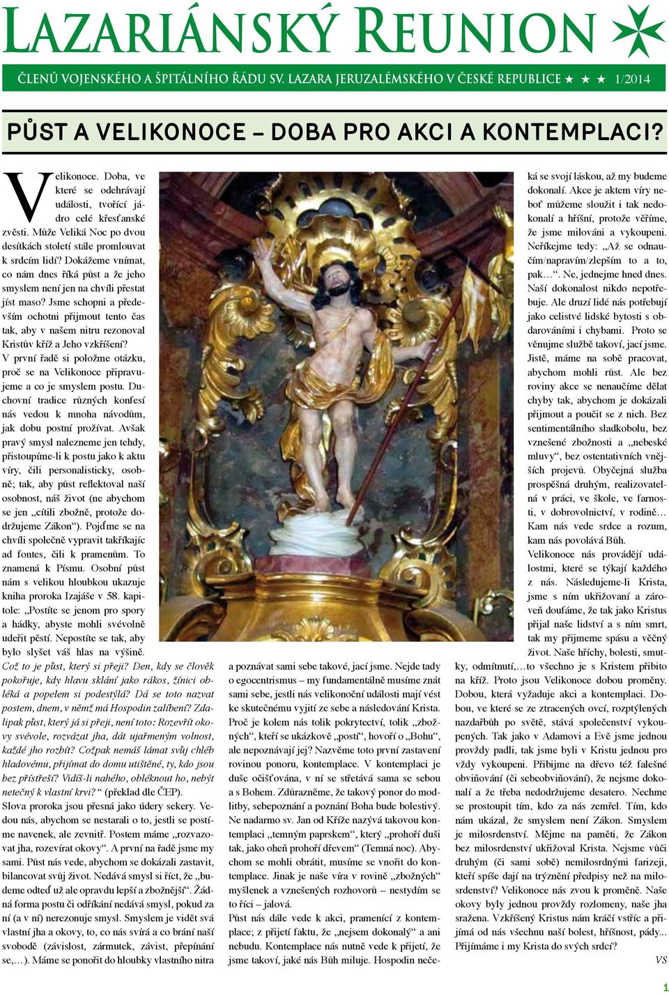 Jsme schopni a především ochotni přijmout tento čas tak, aby v našem nitru rezonoval Kristův kříž a Jeho vzkříšení?