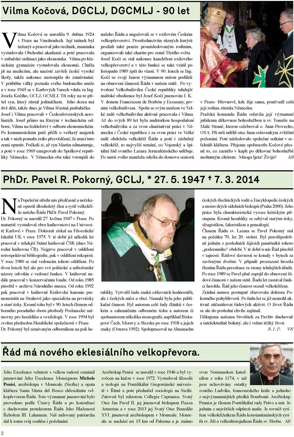 Chtěla jít na medicínu, ale nacisté zavřeli české vysoké školy, takže nakonec nastoupila do zaměstnání. V průběhu války poznala svého budoucího muže a v roce 1945 se v Karlových Varech vdala za Ing.