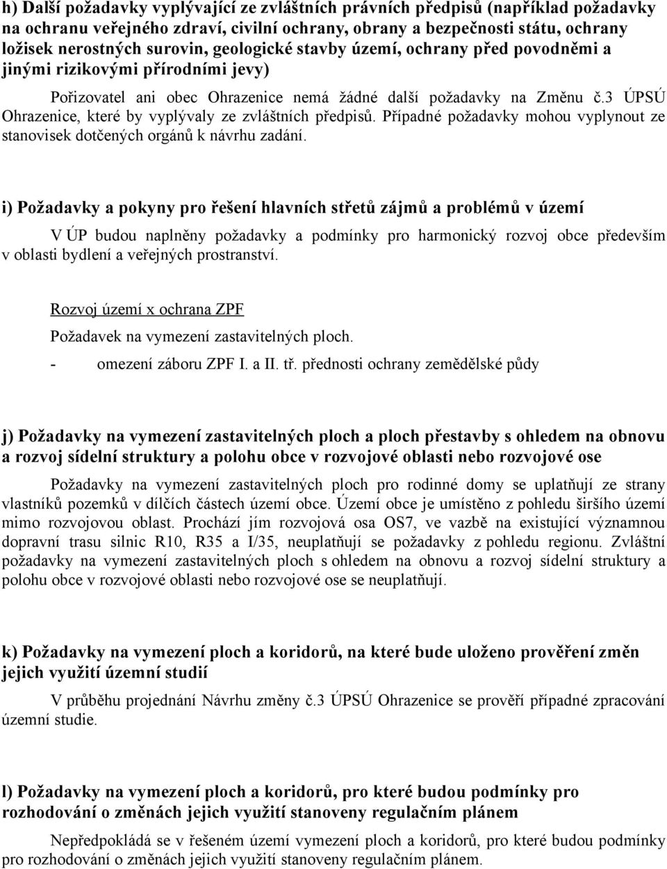 3 ÚPSÚ Ohrazenice, které by vyplývaly ze zvláštních předpisů. Případné požadavky mohou vyplynout ze stanovisek dotčených orgánů k návrhu zadání.