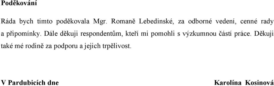 Dále děkuji respondentům, kteří mi pomohli s výzkumnou částí