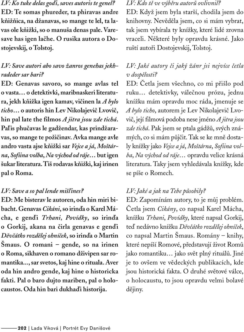 ED: Genavas savoro, so mange avlas tel o vasta o detektivki, maribnaskeri literatura, jekh kňižka igen kamav, vičinen la A bylo ticho o autoris hin Lev Nikolajevič Lvovič, hin pal late the filmos A