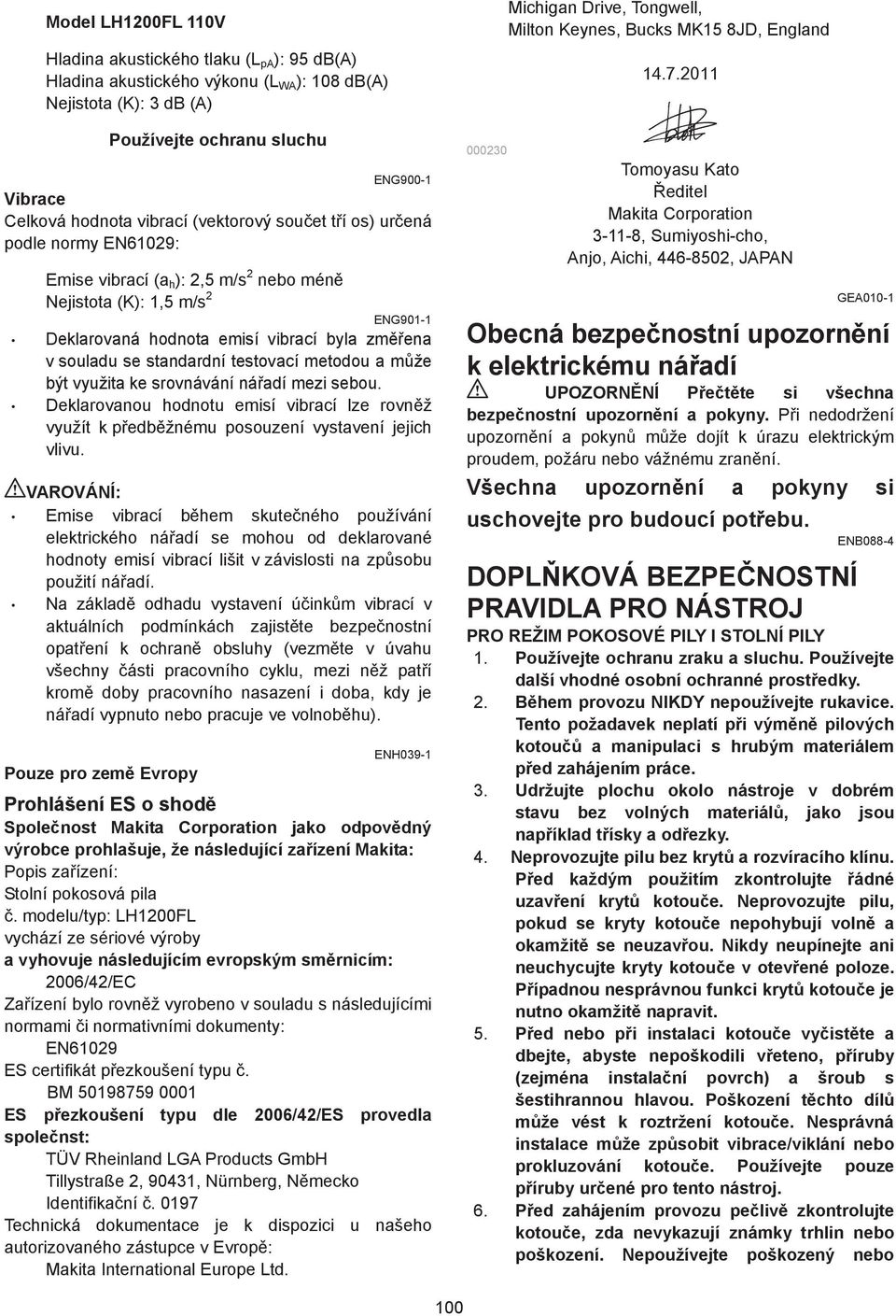 metodou a m že být využita ke srovnávání ná adí mezi sebou. Deklarovanou hodnotu emisí vibrací lze rovn ž využít k p edb žnému posouzení vystavení jejich vlivu.