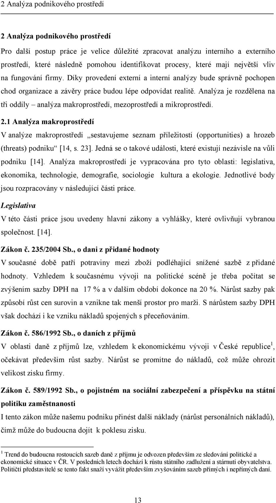 Analýza je rozdělena na tři oddíly analýza makroprostředí, mezoprostředí a mikroprostředí. 2.