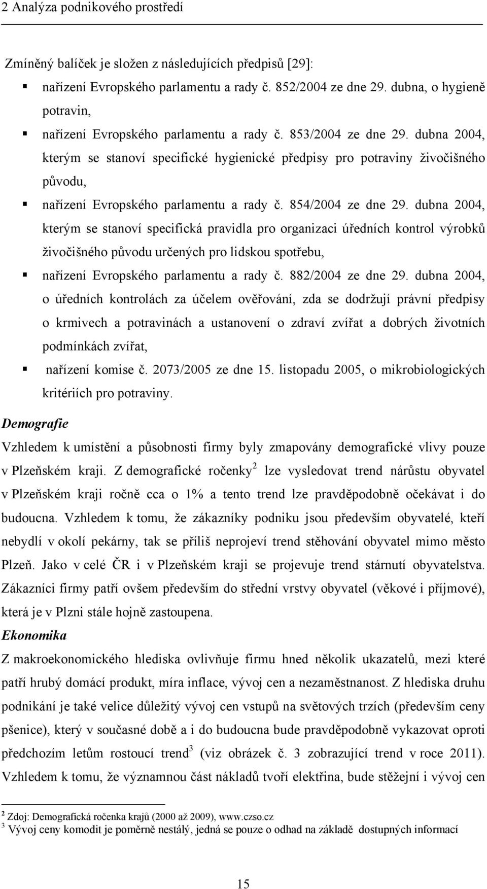 dubna 2004, kterým se stanoví specifické hygienické předpisy pro potraviny živočišného původu, nařízení Evropského parlamentu a rady č. 854/2004 ze dne 29.