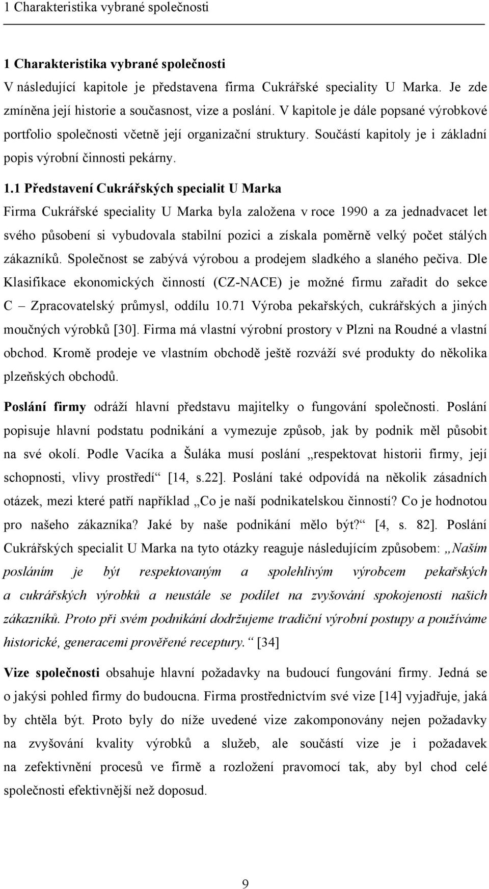 Součástí kapitoly je i základní popis výrobní činnosti pekárny. 1.