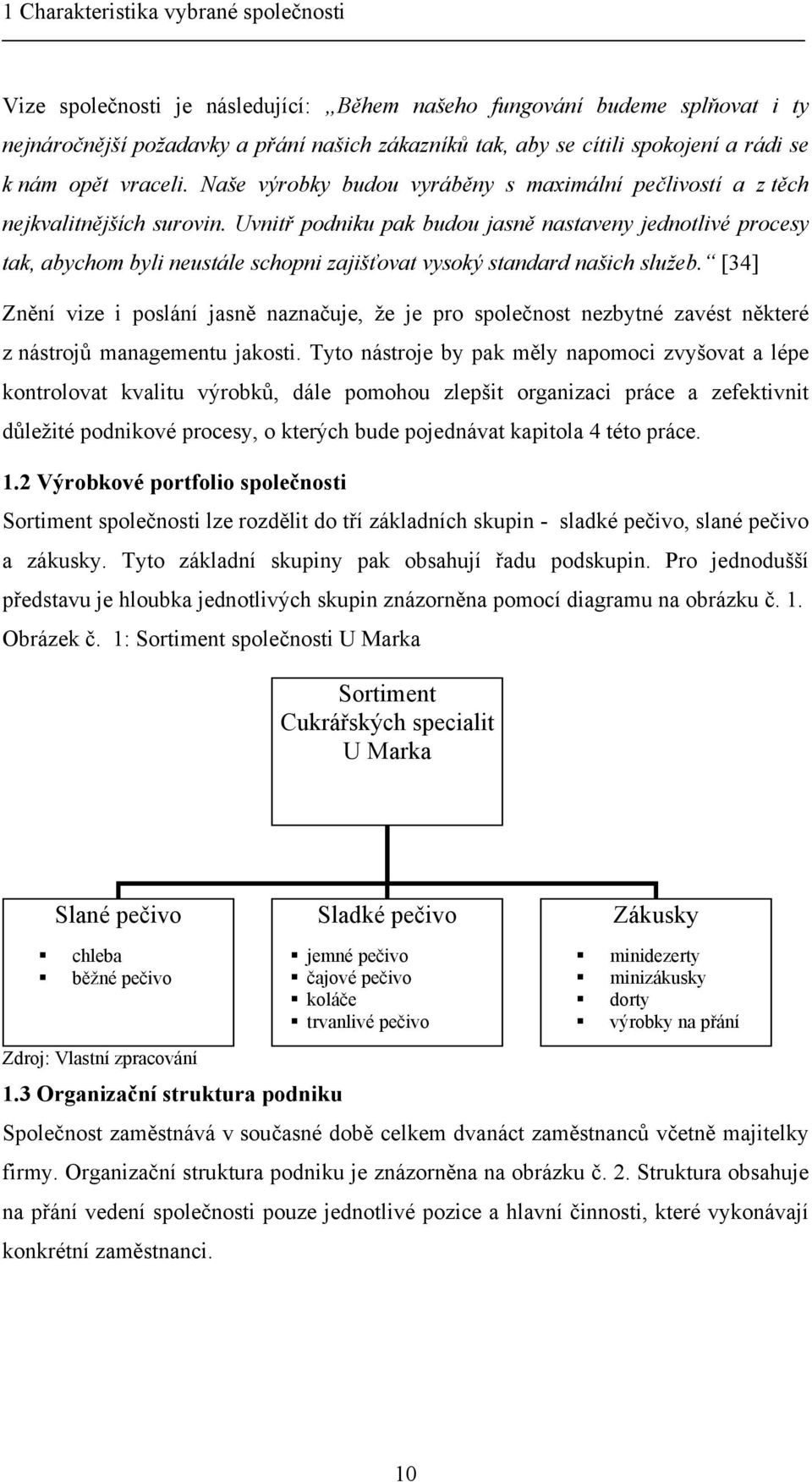 Uvnitř podniku pak budou jasně nastaveny jednotlivé procesy tak, abychom byli neustále schopni zajišťovat vysoký standard našich služeb.