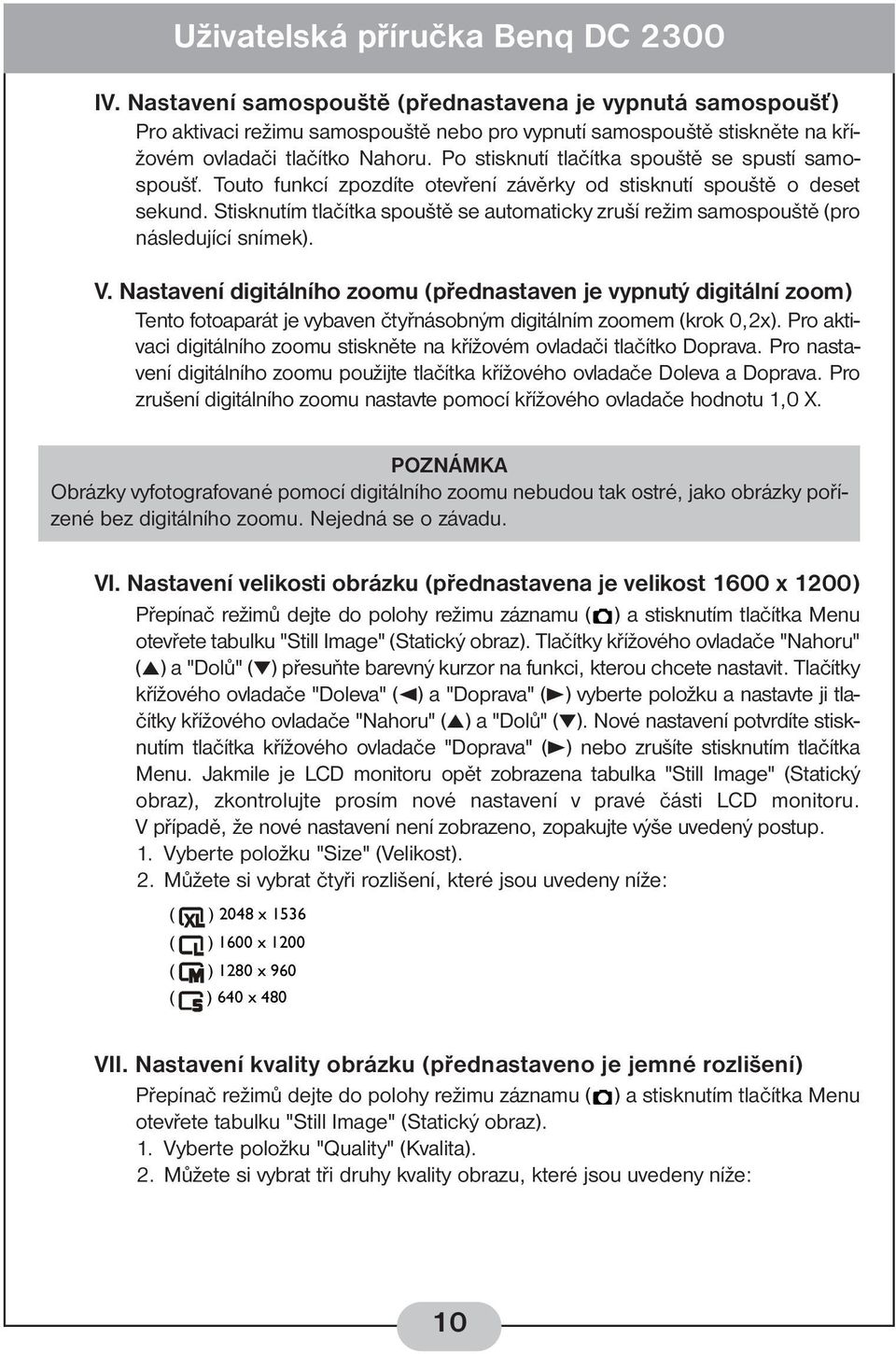 Stisknutím tlačítka spouště se automaticky zruší režim samospouště (pro následující snímek). V.