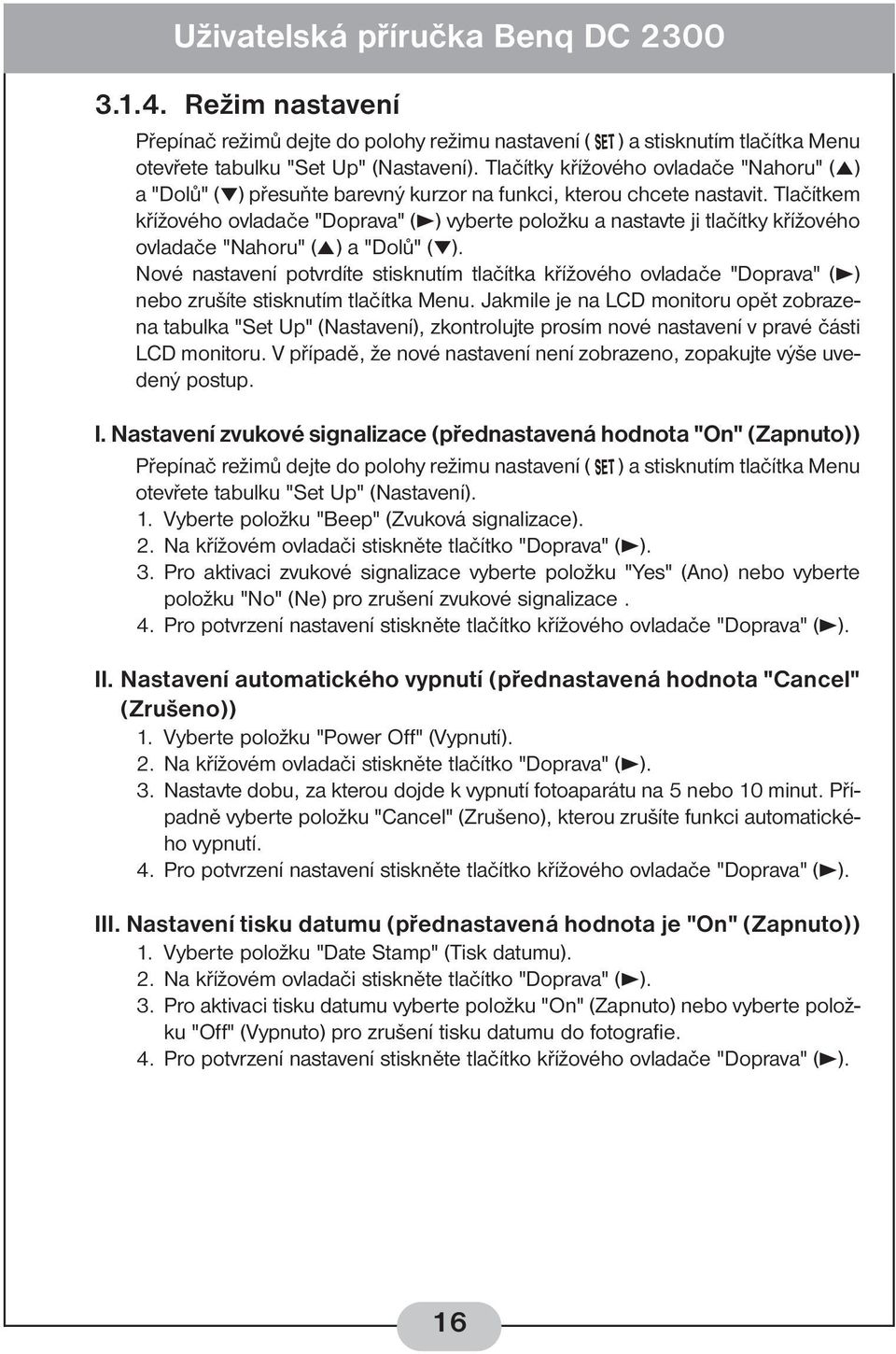 Tlačítkem křížového ovladače "Doprava" (3) vyberte položku a nastavte ji tlačítky křížového ovladače "Nahoru" (5) a "Dolů" ( ).