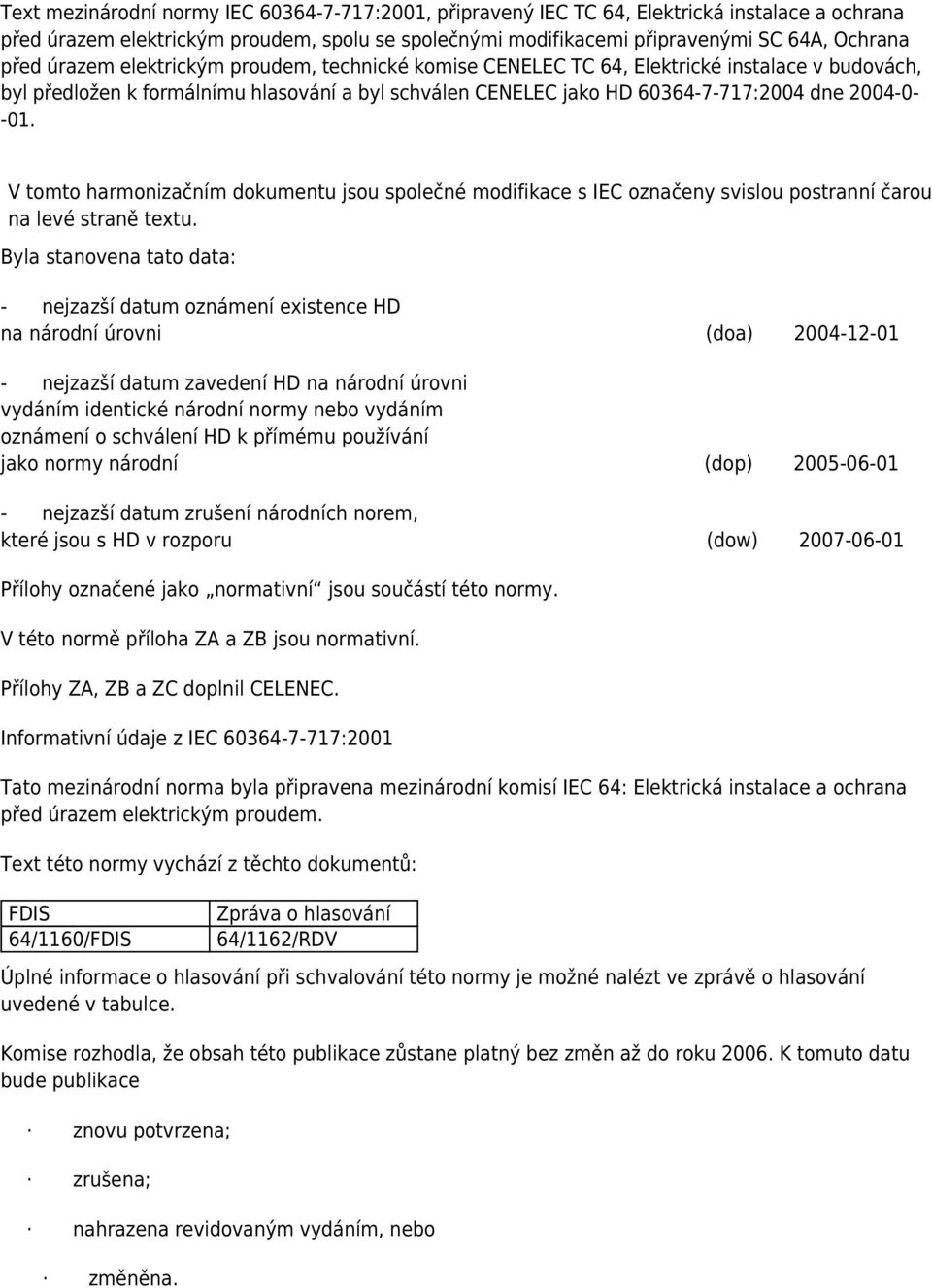 V tomto harmonizačním dokumentu jsou společné modifikace s IEC označeny svislou postranní čarou na levé straně textu.