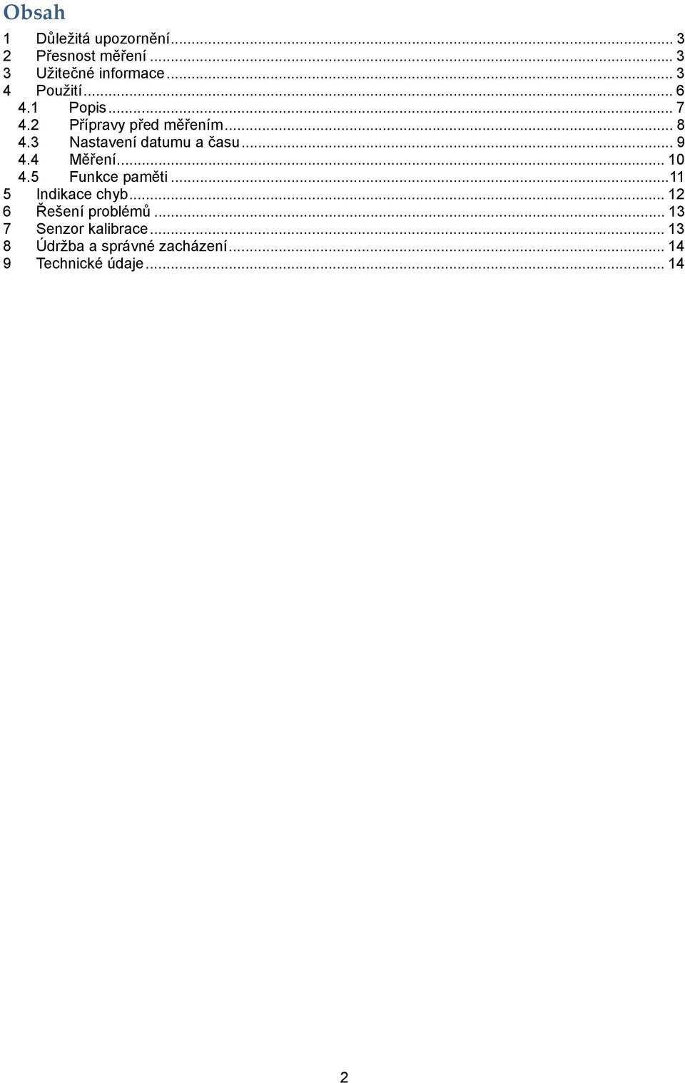 3 Nastavení datumu a času... 9 4.4 Měření... 10 4.5 Funkce paměti...11 5 Indikace chyb.