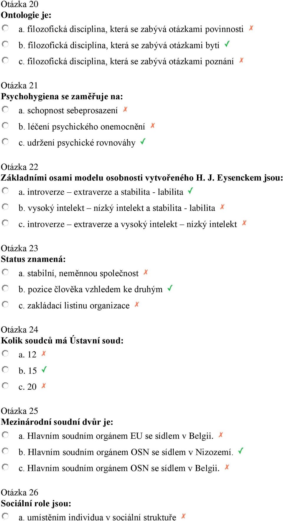 udržení psychické rovnováhy Otázka 22 Základními osami modelu osobnosti vytvořeného H. J. Eysenckem jsou: a. introverze extraverze a stabilita - labilita b.