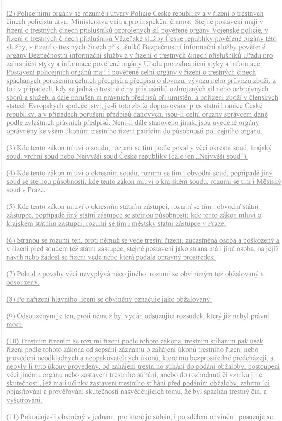 této sluţby, v řízení o trestných činech příslušníků Bezpečnostní informační sluţby pověřené orgány Bezpečnostní informační sluţby a v řízení o trestných činech příslušníků Úřadu pro zahraniční styky