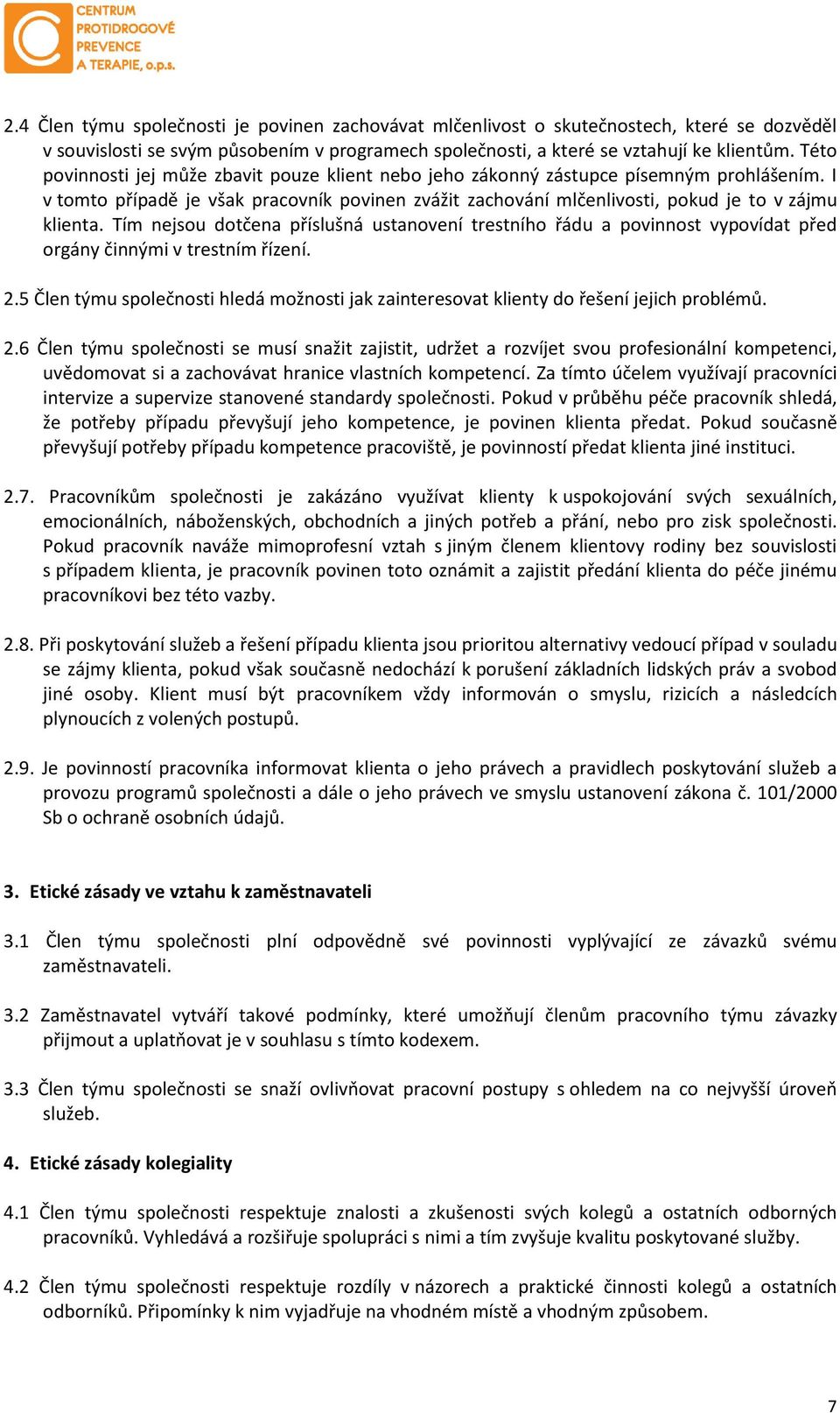 Tím nejsou dotčena příslušná ustanovení trestního řádu a povinnost vypovídat před orgány činnými v trestním řízení. 2.