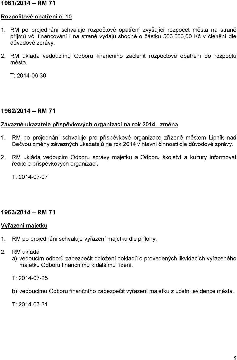 T: 2014-06-30 1962/2014 RM 71 Závazné ukazatele příspěvkových organizací na rok 2014 - změna 1.