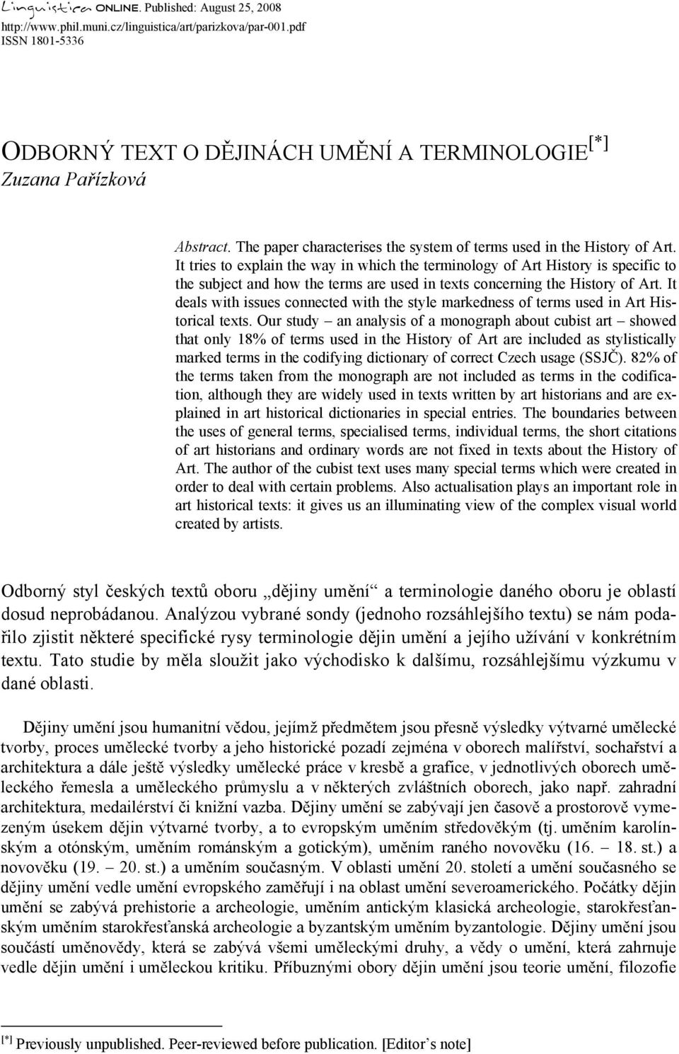 It tries to explain the way in which the terminology of Art History is specific to the subject and how the terms are used in texts concerning the History of Art.