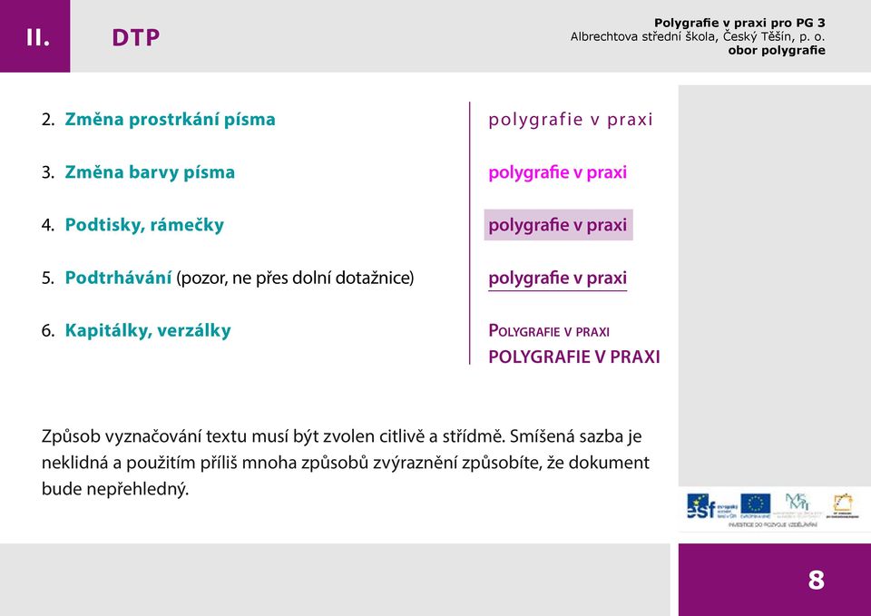 Kapitálky, verzálky Polygrafie v praxi polygrafie v praxi Způsob vyznačování textu musí být zvolen