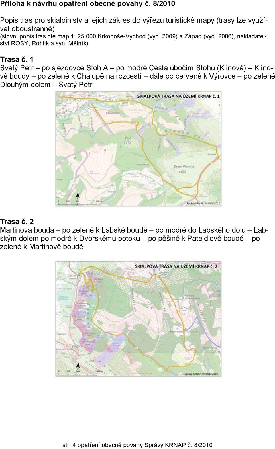 2009) a Západ (vyd. 2006), nakladatelství ROSY, Rohlík a syn, Mělník) Trasa č.